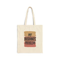 My Husband's Problem Tote | Relationship Humor Canvas Tote