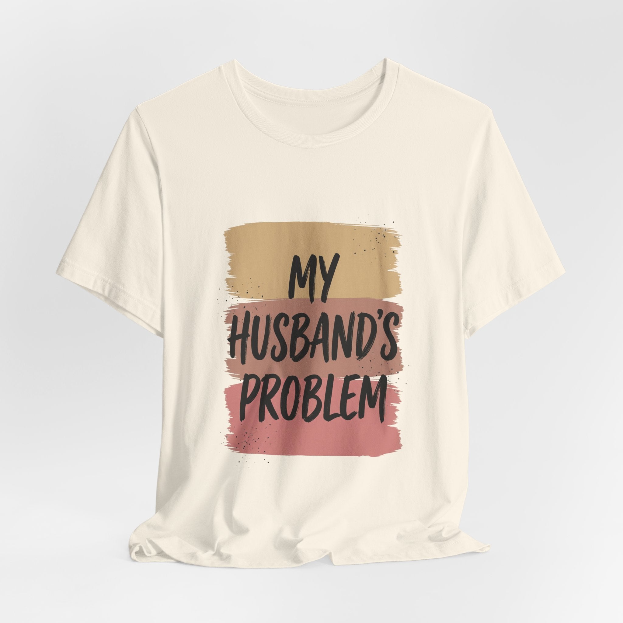 My Husband's Problem Tee | Relationship Humor Shirt
