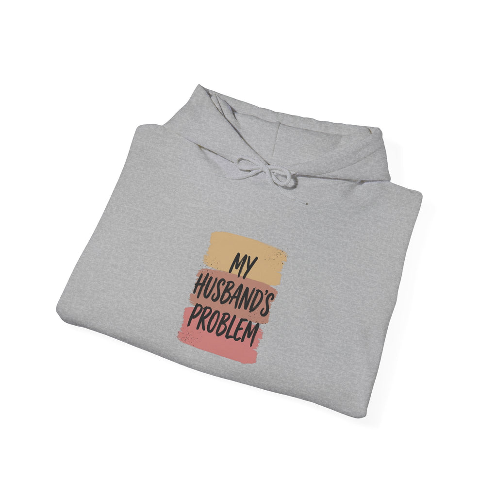 My Husband's Problem Hoodie | Relationship Humor Sweatshirt