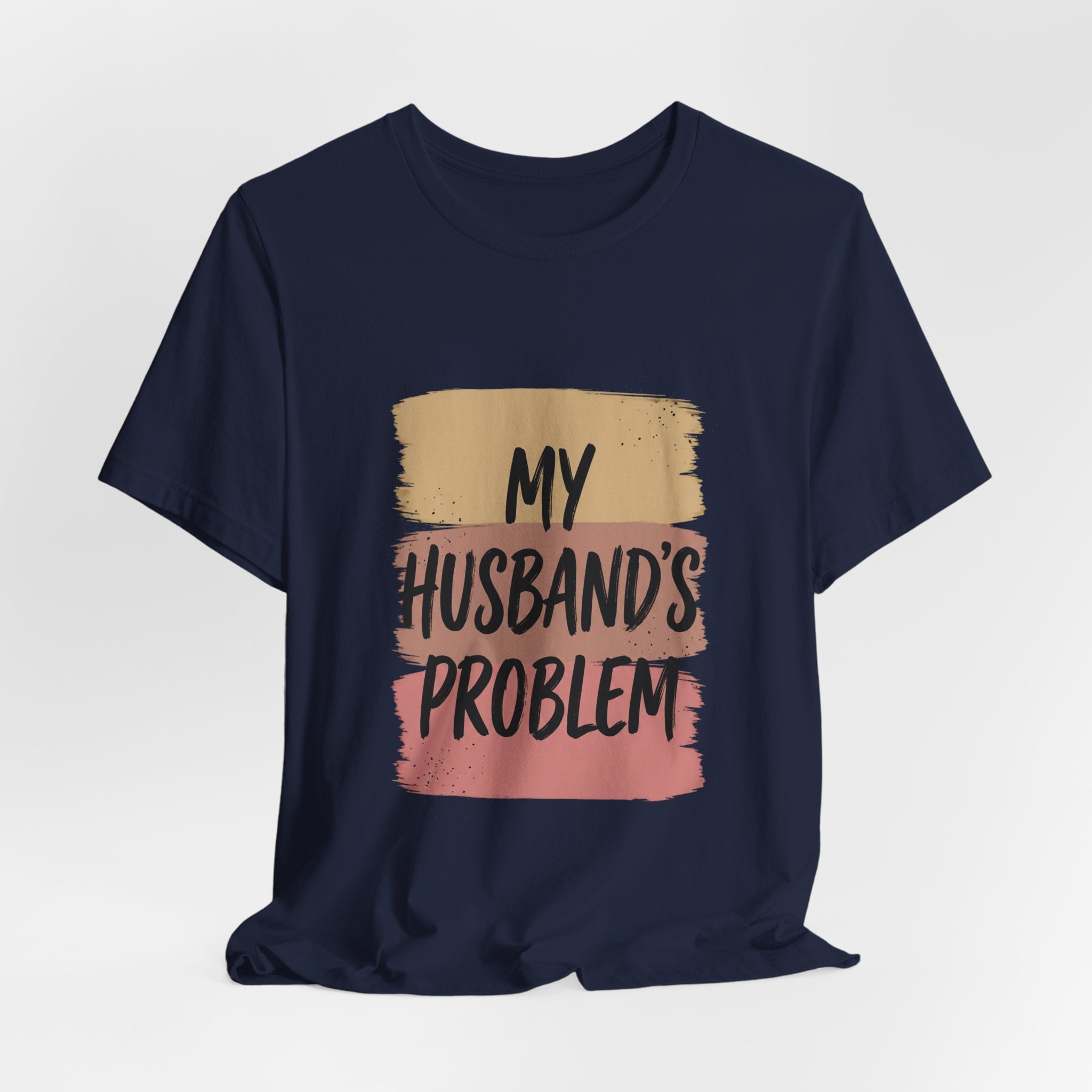 My Husband's Problem Tee | Relationship Humor Shirt