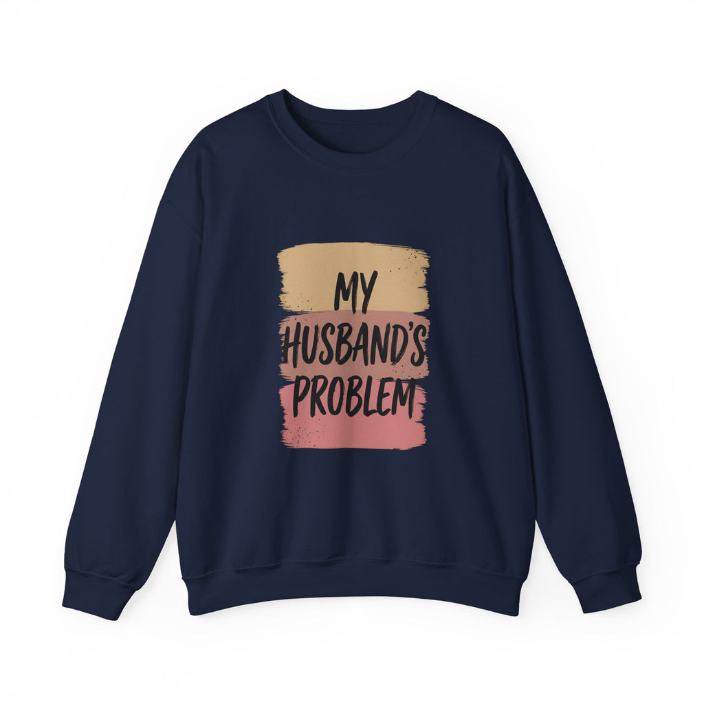 My Husband's Problem Sweatshirt | Relationship Humor, Bold Typography