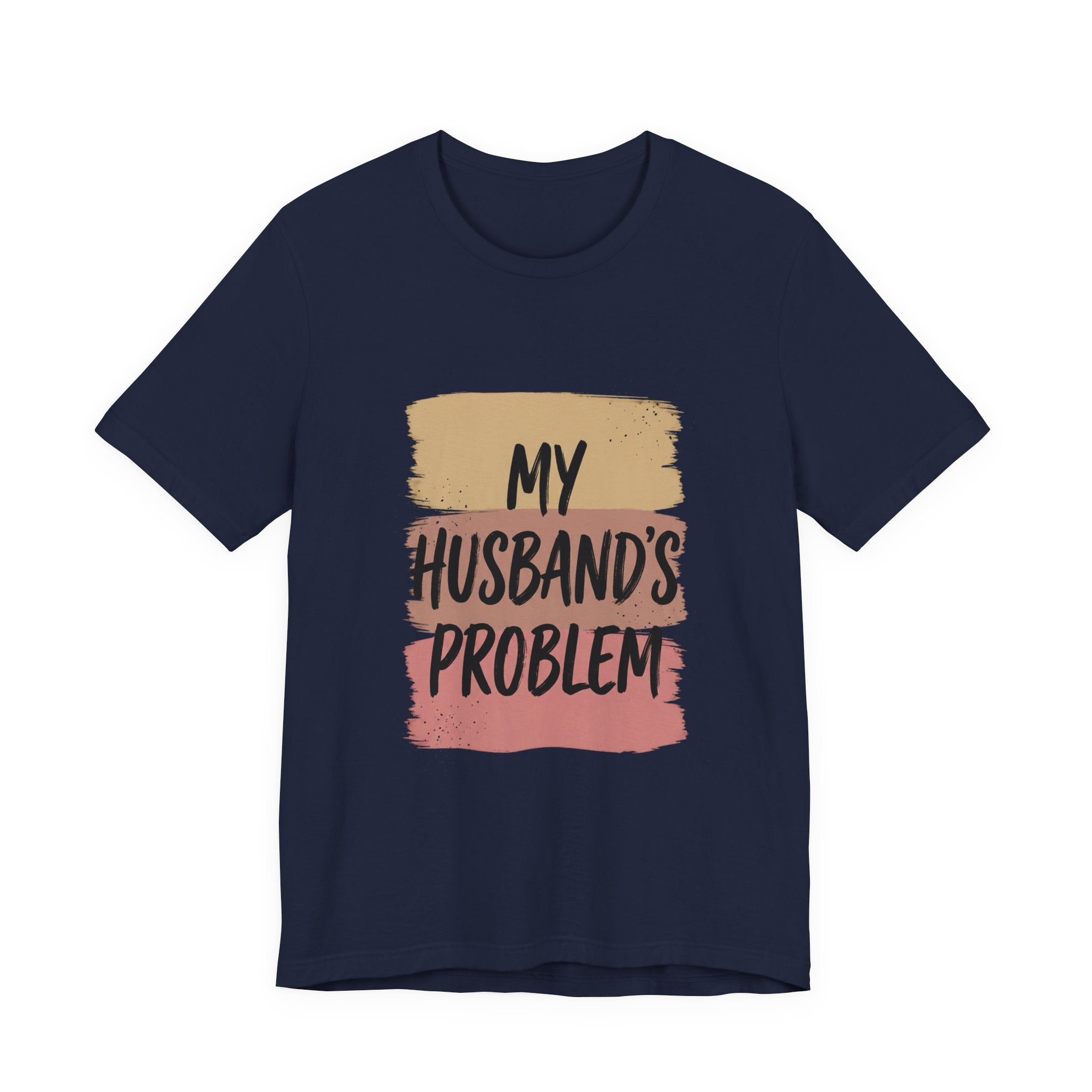 My Husband's Problem Tee | Relationship Humor Shirt