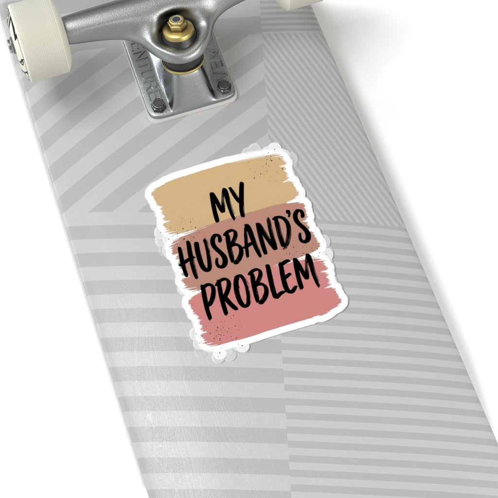 My Husband's Problem kiss-cut stickers | Relationship Humor, Bold Typography