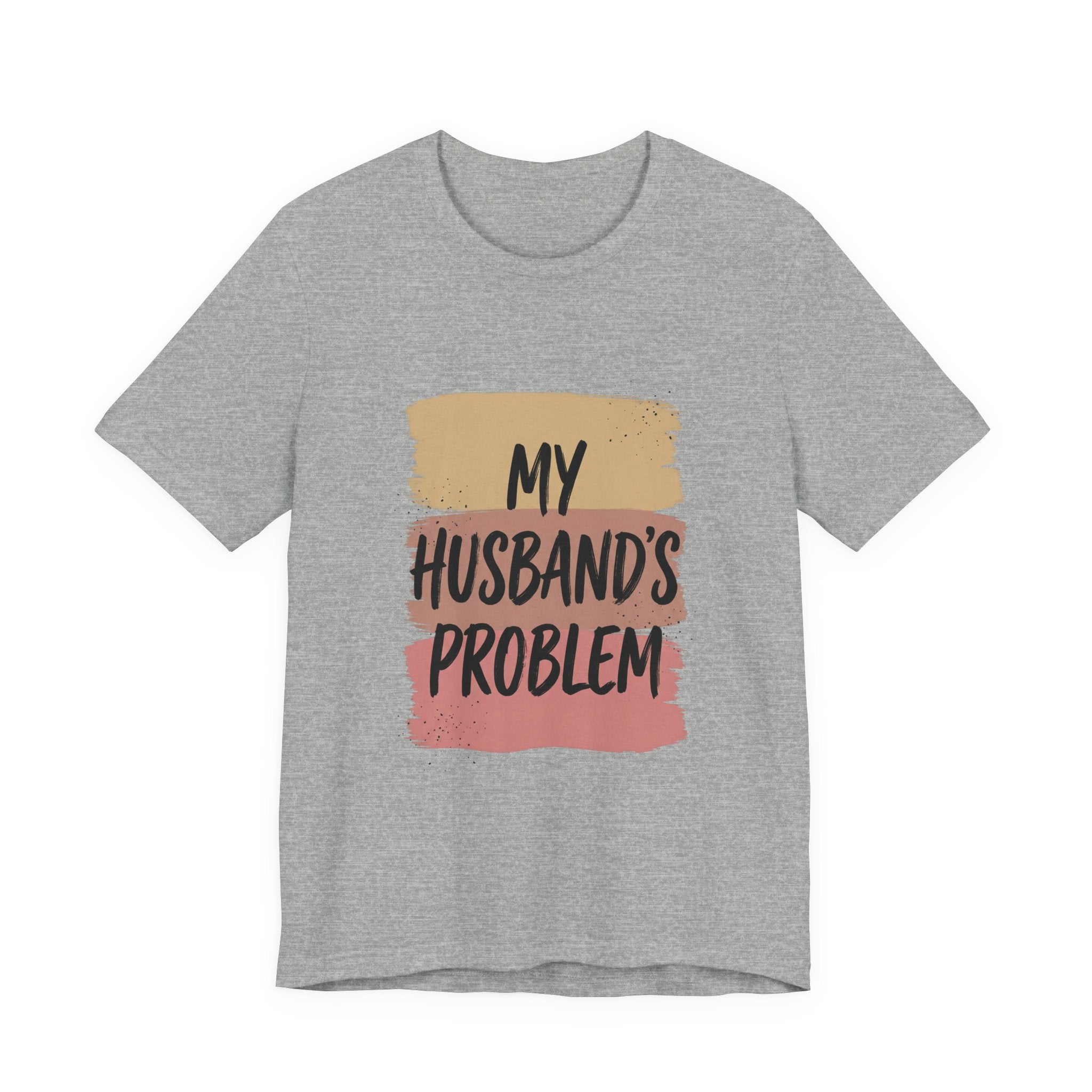 My Husband's Problem Tee | Relationship Humor Shirt
