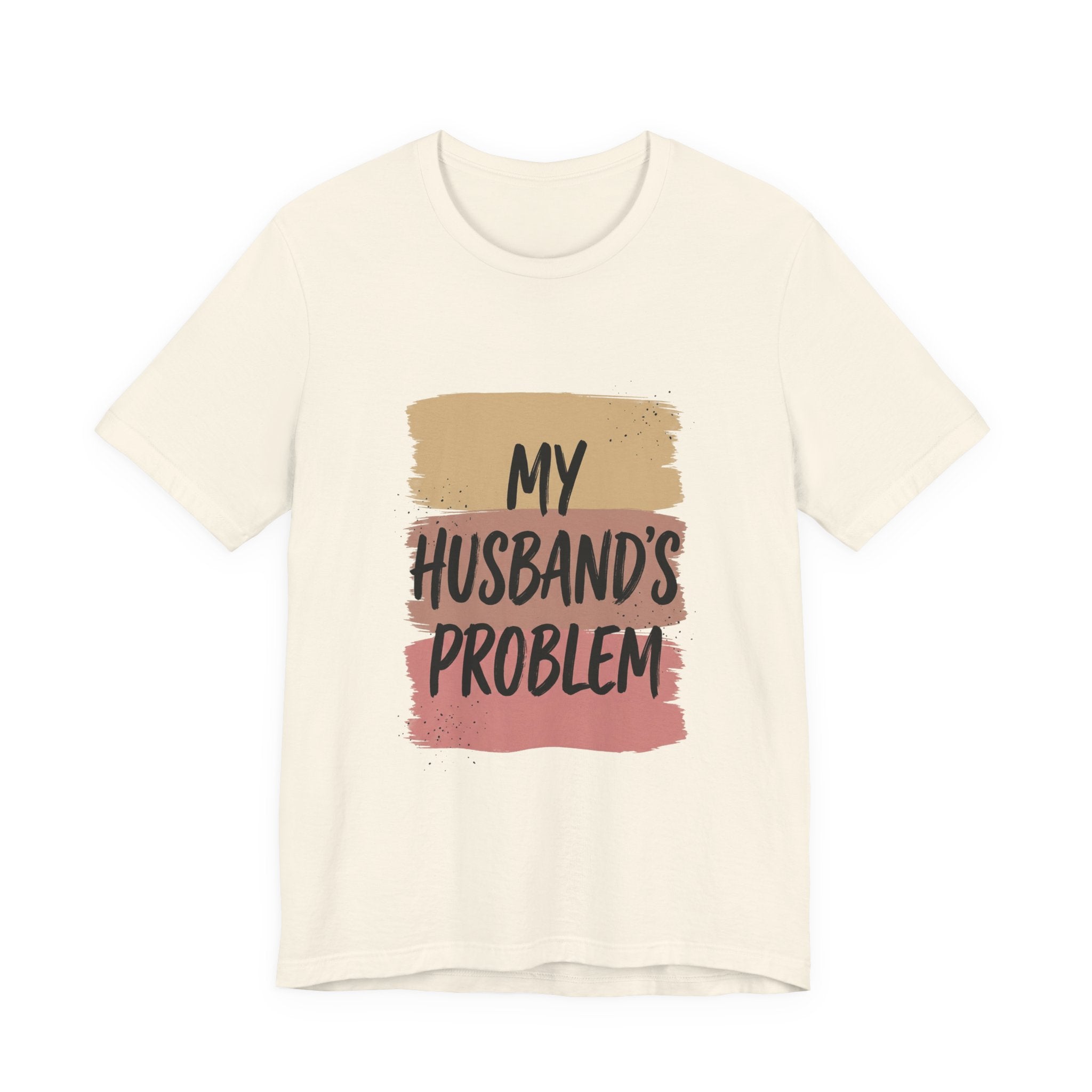 My Husband's Problem Tee | Relationship Humor Shirt