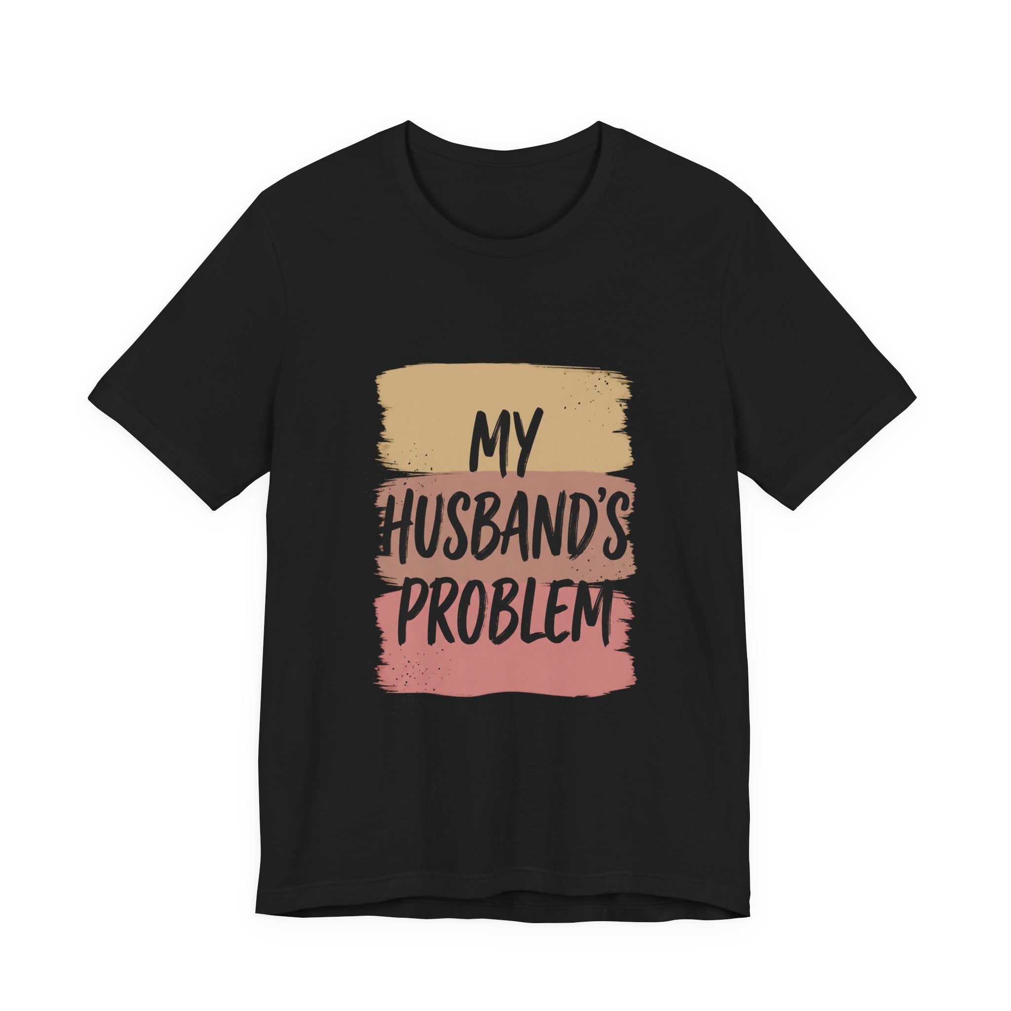 My Husband's Problem Tee | Relationship Humor Shirt