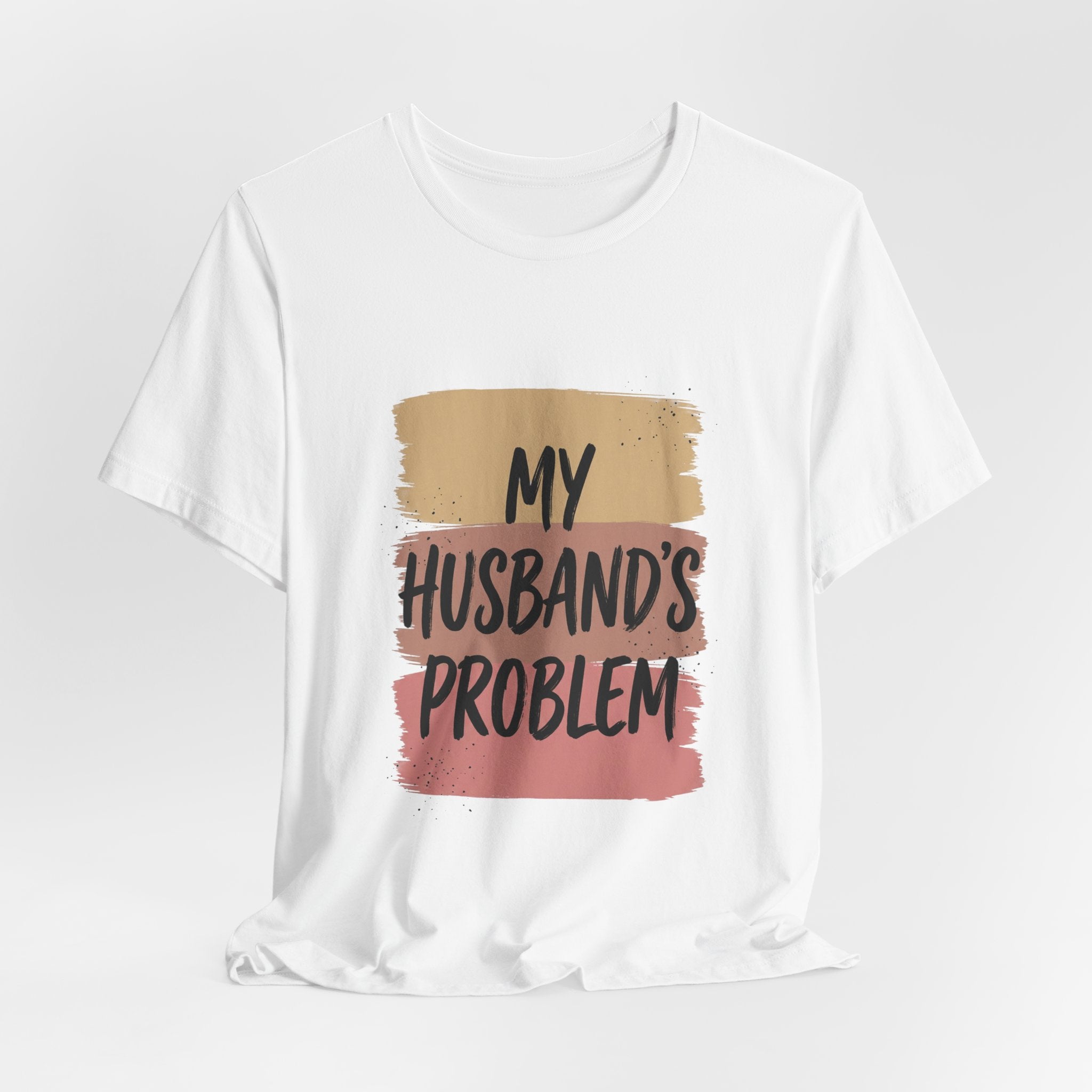 My Husband's Problem Tee | Relationship Humor Shirt