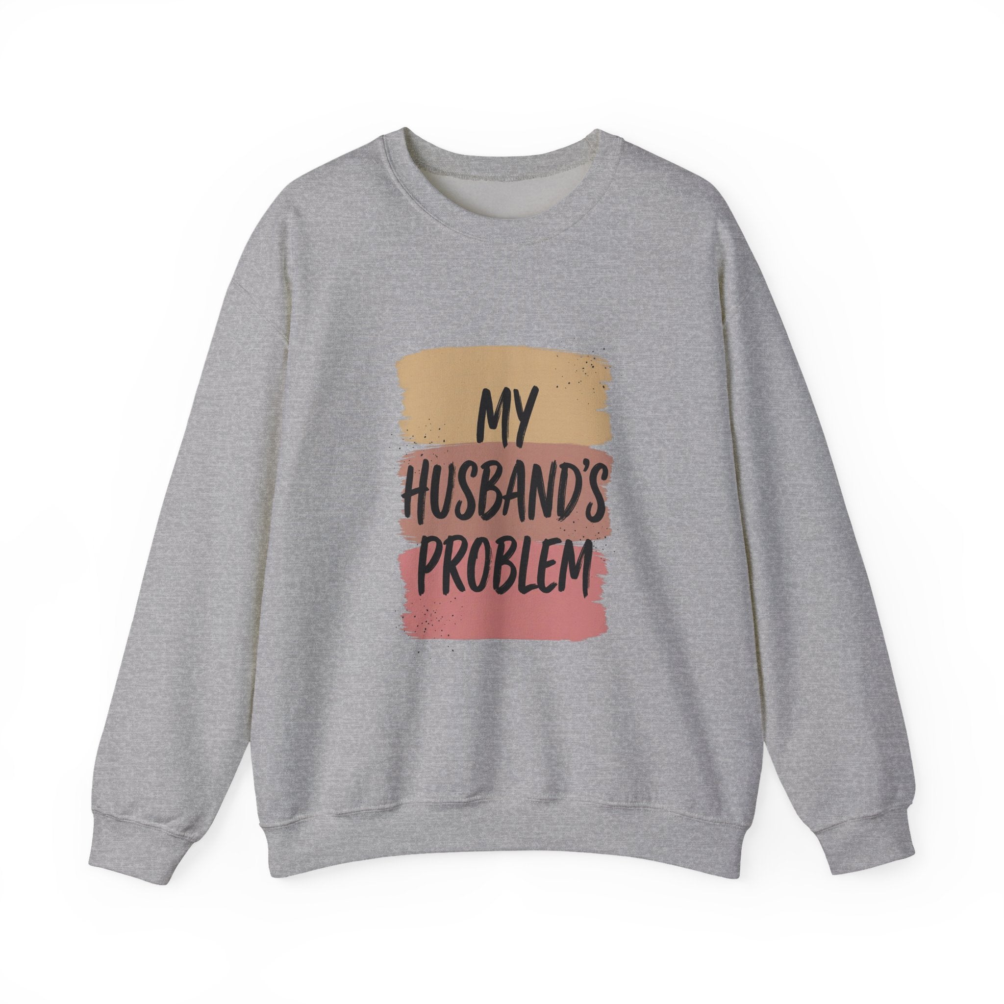 My Husband's Problem Sweatshirt | Relationship Humor, Bold Typography