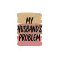 My Husband's Problem kiss-cut stickers | Relationship Humor, Bold Typography