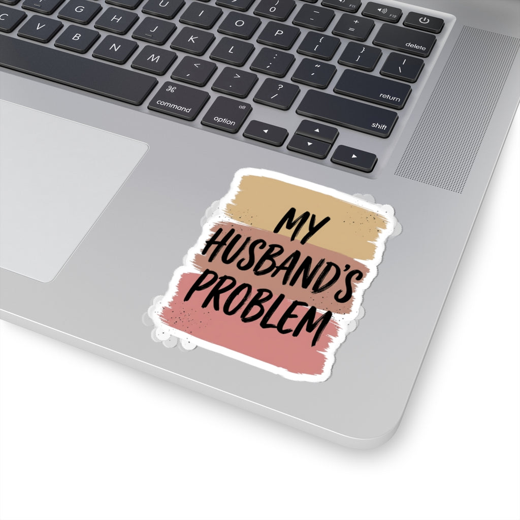 My Husband's Problem kiss-cut stickers | Relationship Humor, Bold Typography
