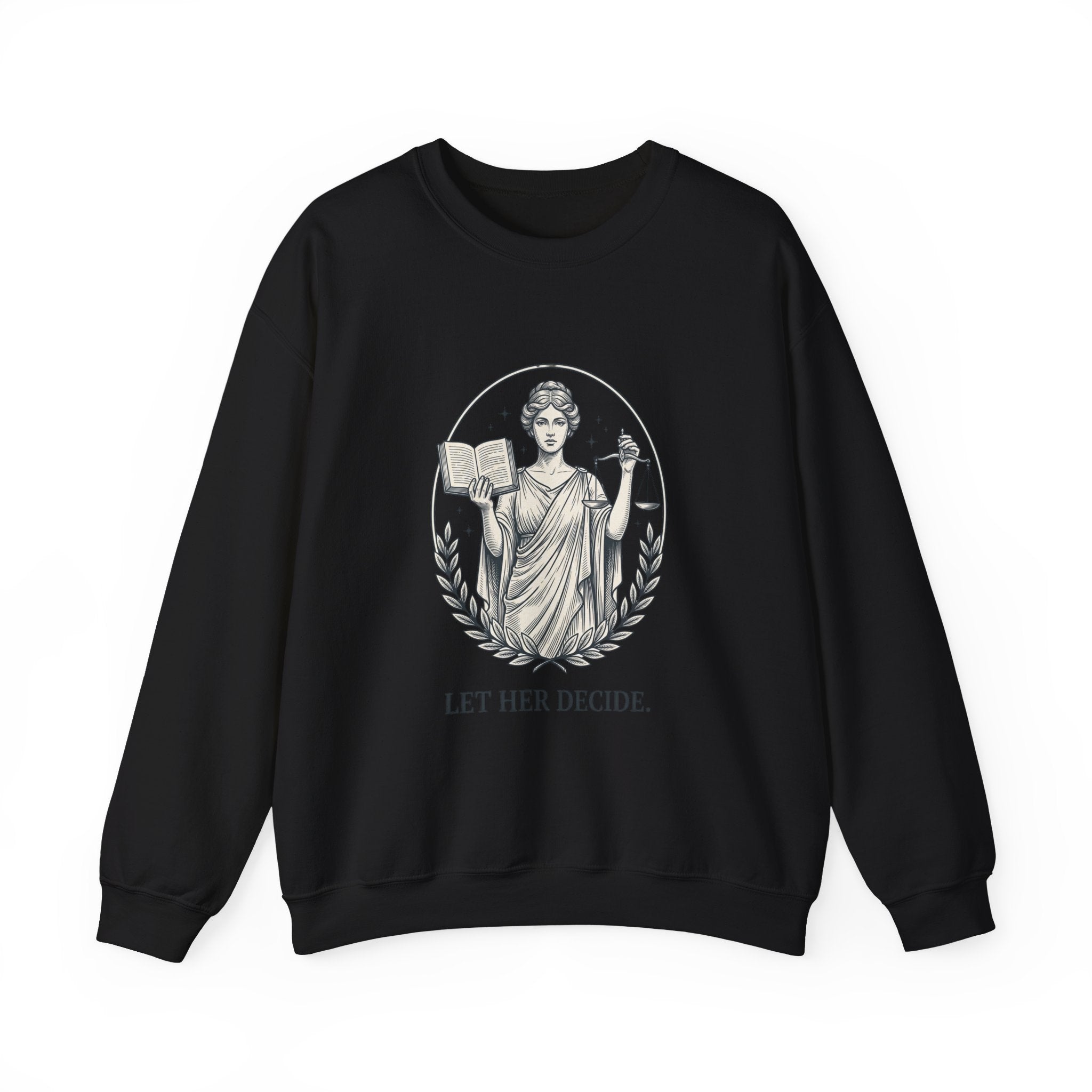 A black crewneck sweatshirt featuring a gray graphic print of a classical female statue holding a book and a scale of justice, with the text 'LET HER DECIDE.' printed below.